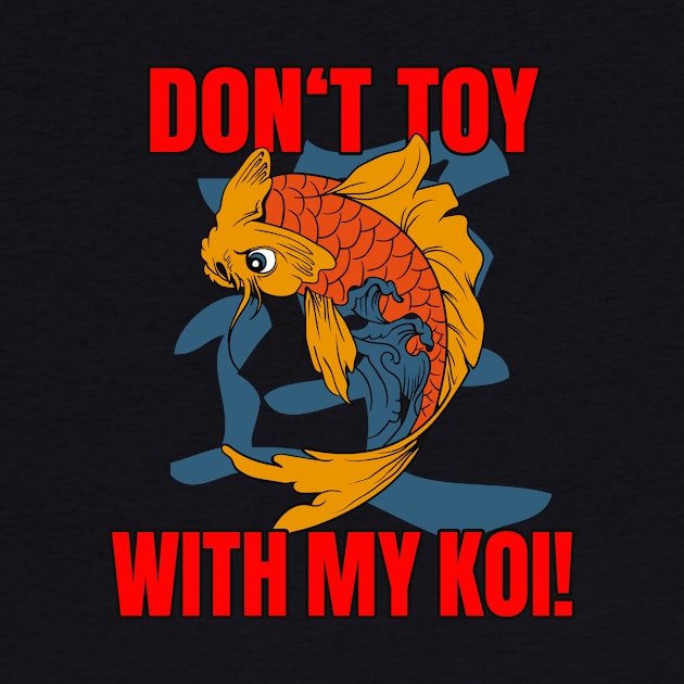 Don't toy with my Koi by Foxxy Merch